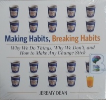 Making Habits, Breaking Habits - Why We Do Things, Why We Don't and How to Make Any Change Stick written by Jeremy Dean performed by Jeremy Dean on CD (Unabridged)